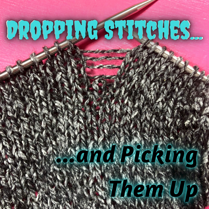 Dropping Stitches and Picking Them Up
